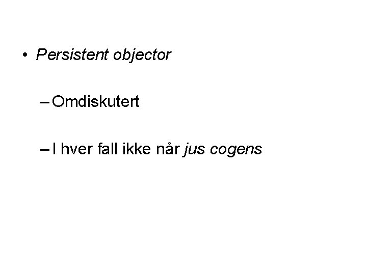  • Persistent objector – Omdiskutert – I hver fall ikke når jus cogens