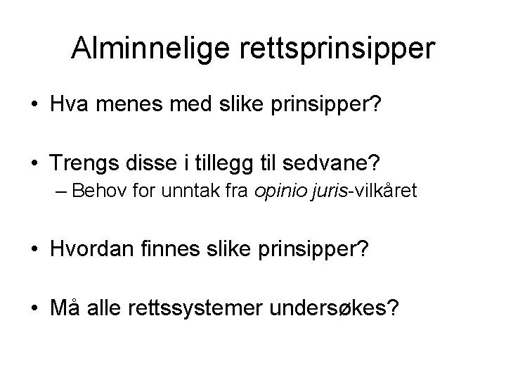 Alminnelige rettsprinsipper • Hva menes med slike prinsipper? • Trengs disse i tillegg til