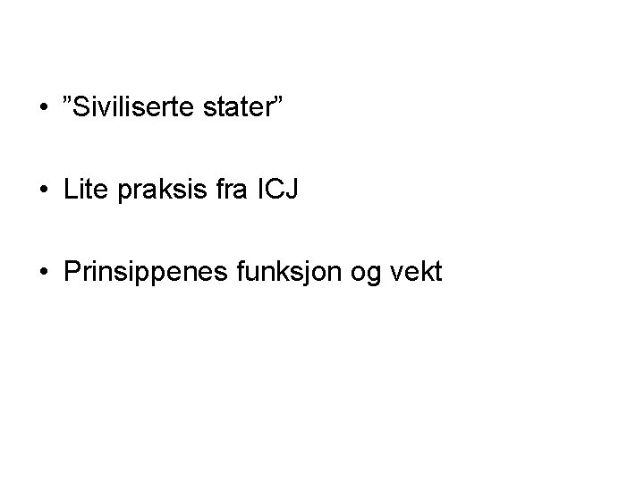  • ”Siviliserte stater” • Lite praksis fra ICJ • Prinsippenes funksjon og vekt