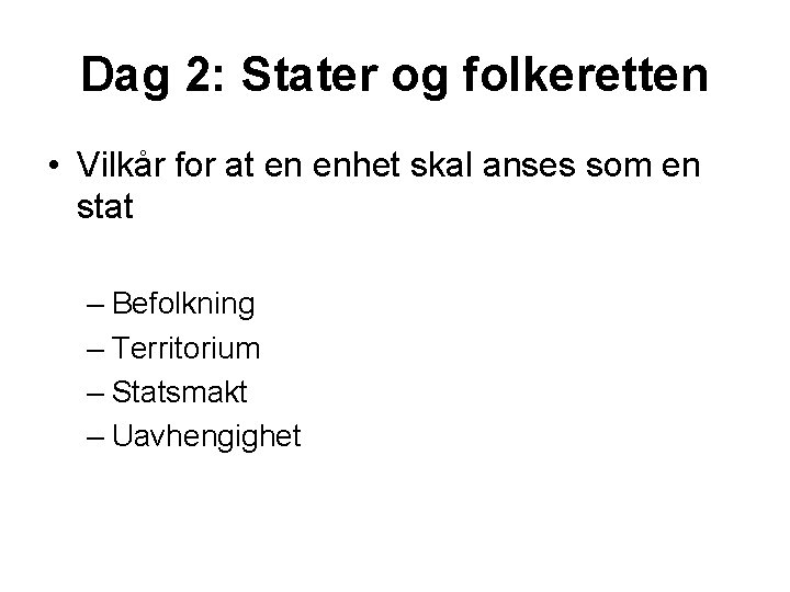 Dag 2: Stater og folkeretten • Vilkår for at en enhet skal anses som