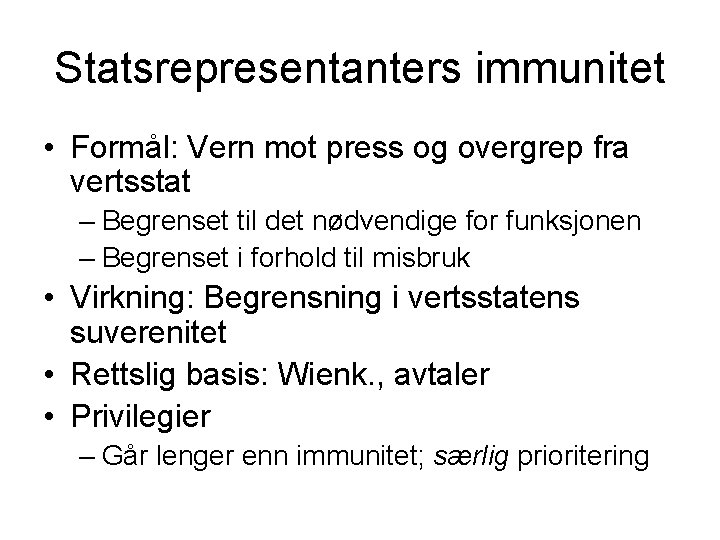 Statsrepresentanters immunitet • Formål: Vern mot press og overgrep fra vertsstat – Begrenset til