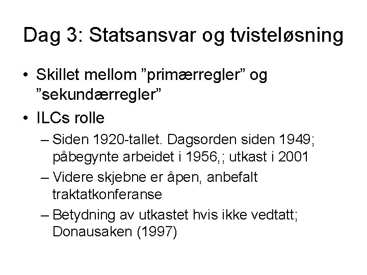 Dag 3: Statsansvar og tvisteløsning • Skillet mellom ”primærregler” og ”sekundærregler” • ILCs rolle