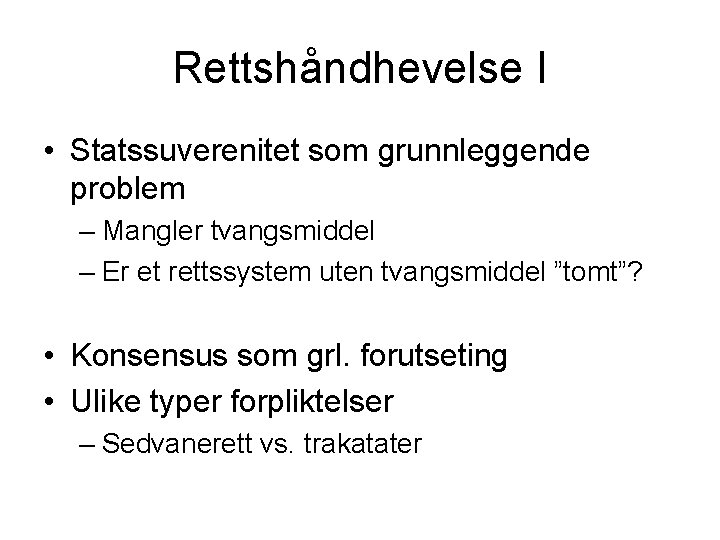 Rettshåndhevelse I • Statssuverenitet som grunnleggende problem – Mangler tvangsmiddel – Er et rettssystem