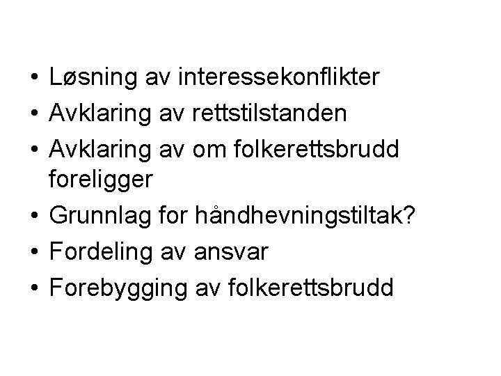  • Løsning av interessekonflikter • Avklaring av rettstilstanden • Avklaring av om folkerettsbrudd