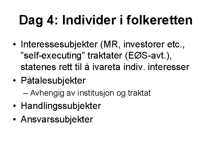 Dag 4: Individer i folkeretten • Interessesubjekter (MR, investorer etc. , ”self-executing” traktater (EØS-avt.