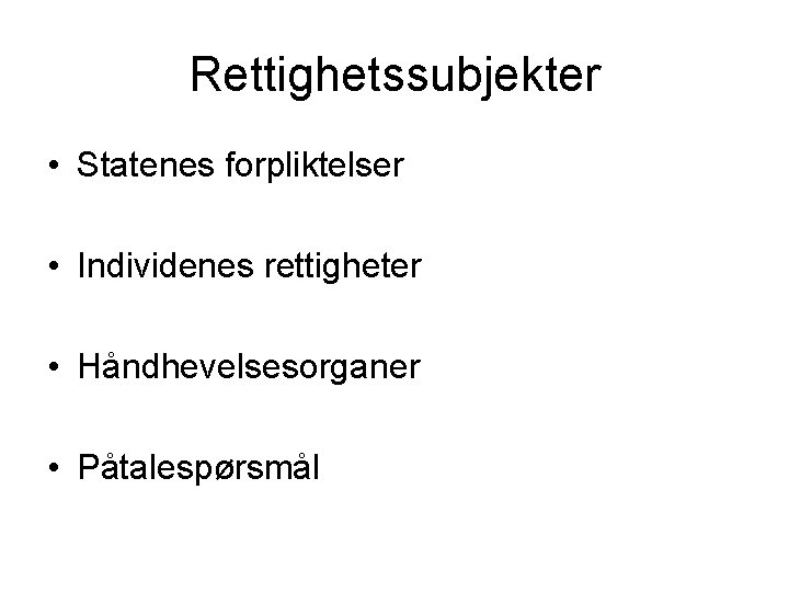 Rettighetssubjekter • Statenes forpliktelser • Individenes rettigheter • Håndhevelsesorganer • Påtalespørsmål 