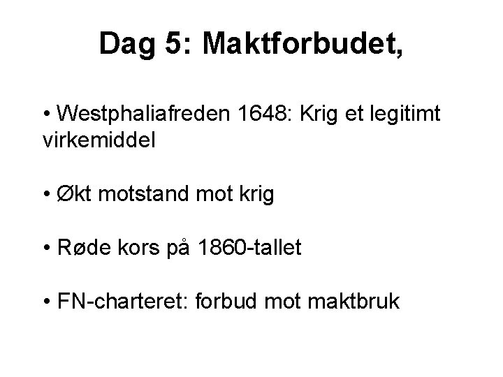 Dag 5: Maktforbudet, • Westphaliafreden 1648: Krig et legitimt virkemiddel • Økt motstand mot