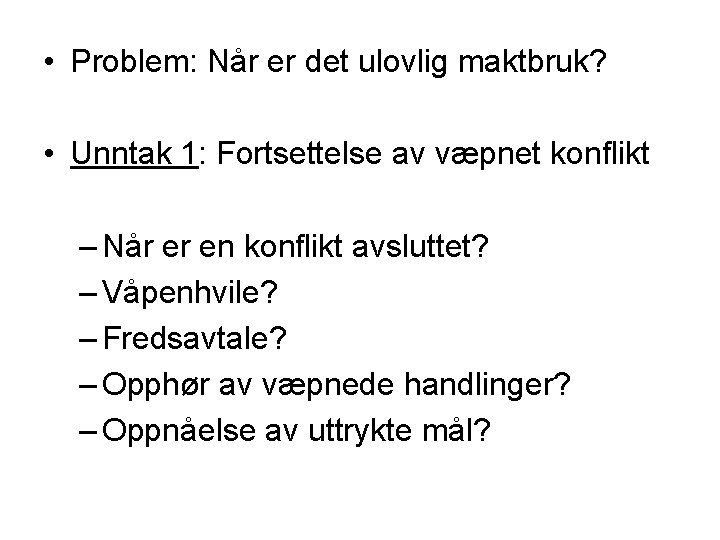  • Problem: Når er det ulovlig maktbruk? • Unntak 1: Fortsettelse av væpnet