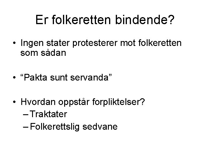 Er folkeretten bindende? • Ingen stater protesterer mot folkeretten som sådan • “Pakta sunt