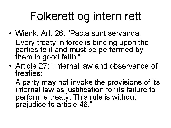 Folkerett og intern rett • Wienk. Art. 26: ”Pacta sunt servanda Every treaty in