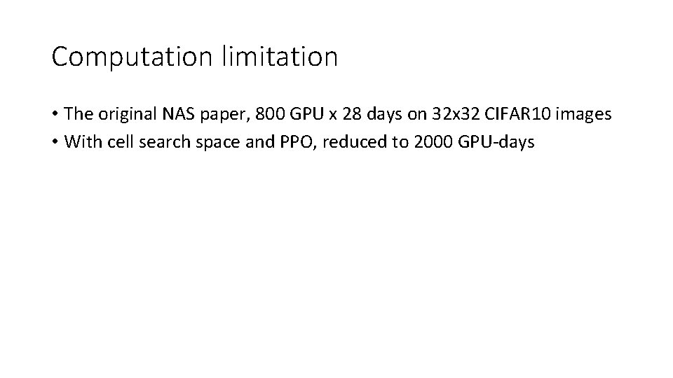 Computation limitation • The original NAS paper, 800 GPU x 28 days on 32