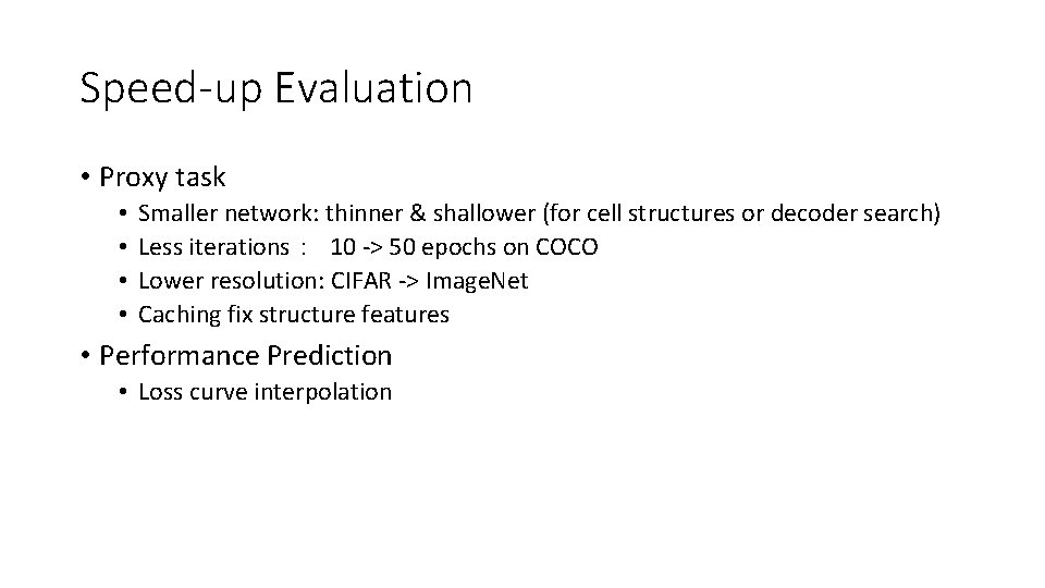 Speed-up Evaluation • Proxy task • • Smaller network: thinner & shallower (for cell