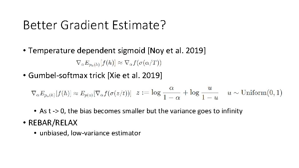 Better Gradient Estimate? • Temperature dependent sigmoid [Noy et al. 2019] • Gumbel-softmax trick