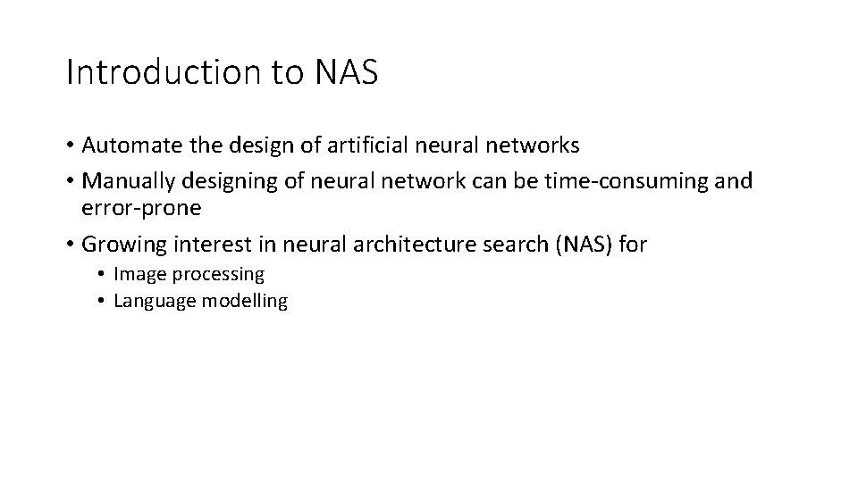 Introduction to NAS • Automate the design of artificial neural networks • Manually designing