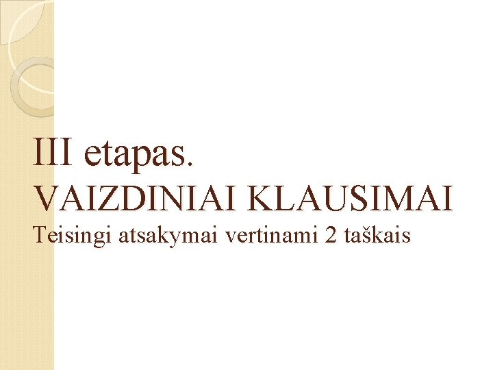 III etapas. VAIZDINIAI KLAUSIMAI Teisingi atsakymai vertinami 2 taškais 