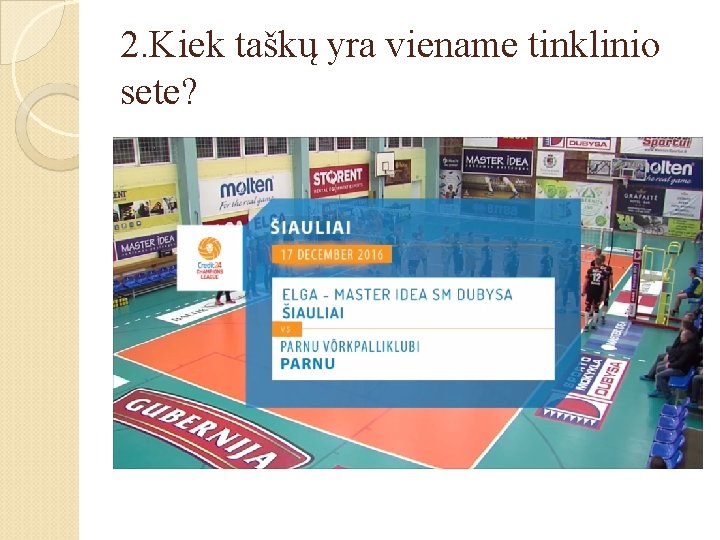 2. Kiek taškų yra viename tinklinio sete? 