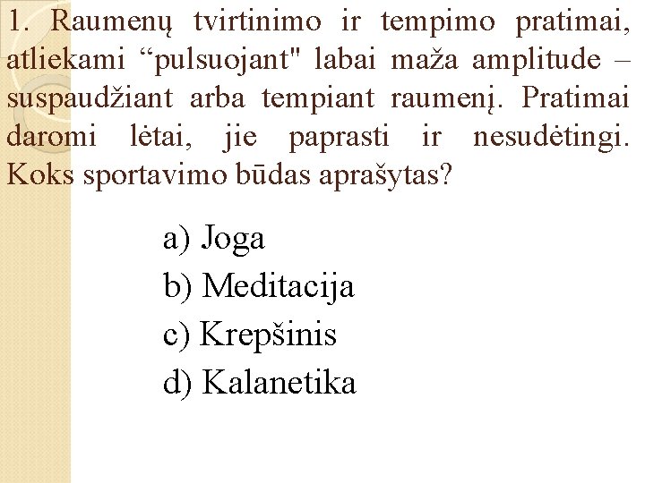 1. Raumenų tvirtinimo ir tempimo pratimai, atliekami “pulsuojant" labai maža amplitude – suspaudžiant arba