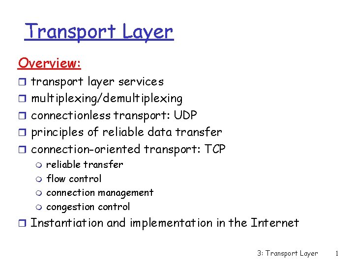Transport Layer Overview: r transport layer services r multiplexing/demultiplexing r connectionless transport: UDP r