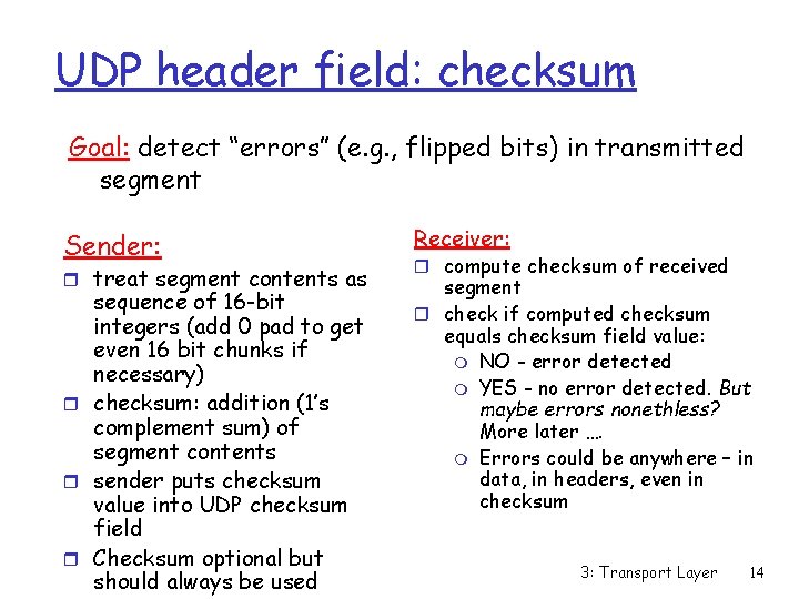 UDP header field: checksum Goal: detect “errors” (e. g. , flipped bits) in transmitted