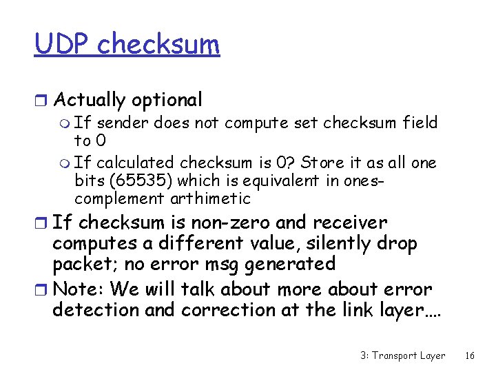 UDP checksum r Actually optional m If sender does not compute set checksum field