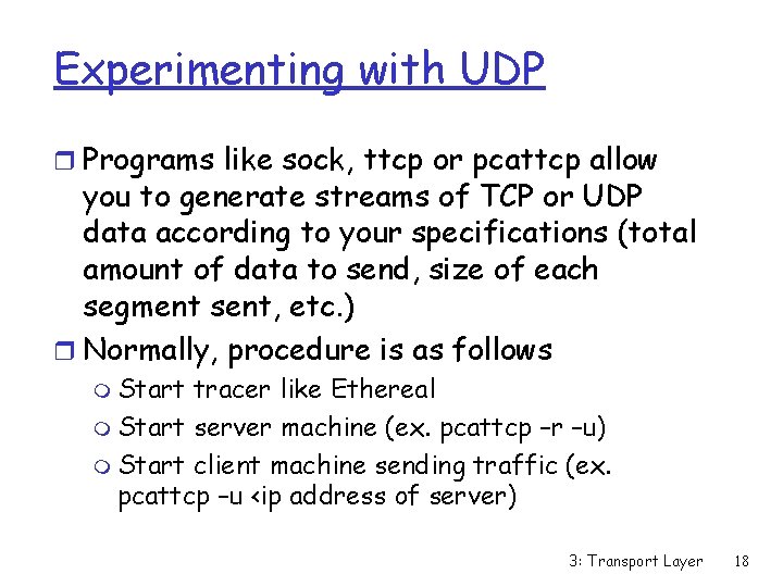 Experimenting with UDP r Programs like sock, ttcp or pcattcp allow you to generate