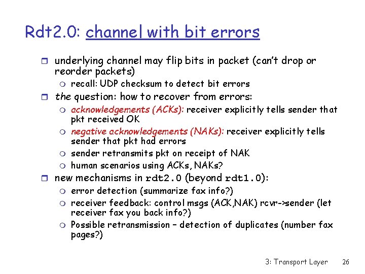 Rdt 2. 0: channel with bit errors r underlying channel may flip bits in