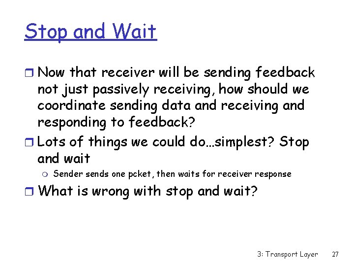 Stop and Wait r Now that receiver will be sending feedback not just passively
