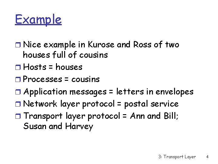 Example r Nice example in Kurose and Ross of two houses full of cousins