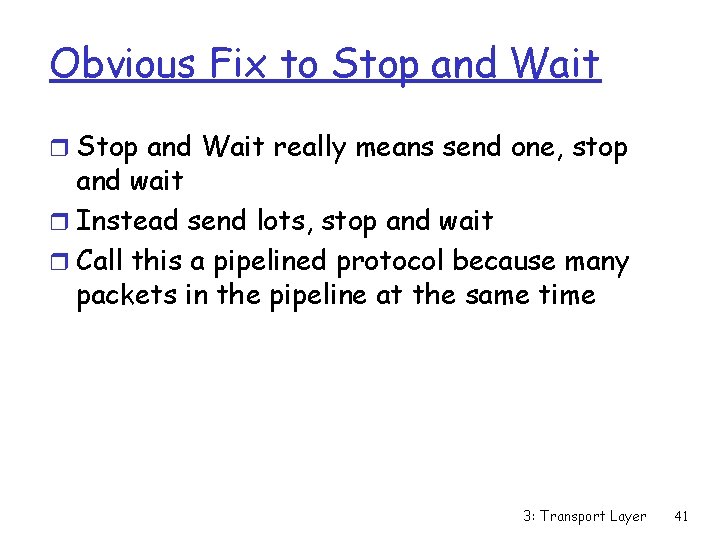 Obvious Fix to Stop and Wait really means send one, stop and wait r