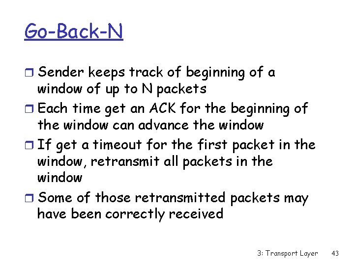 Go-Back-N r Sender keeps track of beginning of a window of up to N
