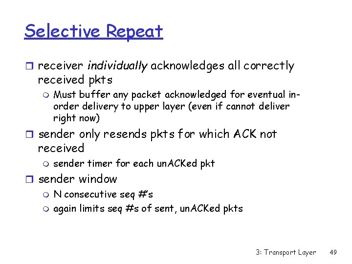 Selective Repeat r receiver individually acknowledges all correctly received pkts m Must buffer any