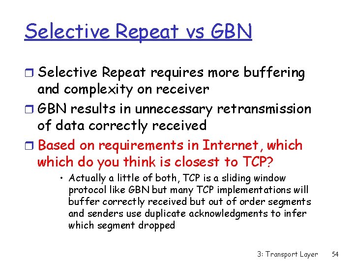 Selective Repeat vs GBN r Selective Repeat requires more buffering and complexity on receiver