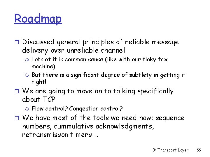 Roadmap r Discussed general principles of reliable message delivery over unreliable channel m m