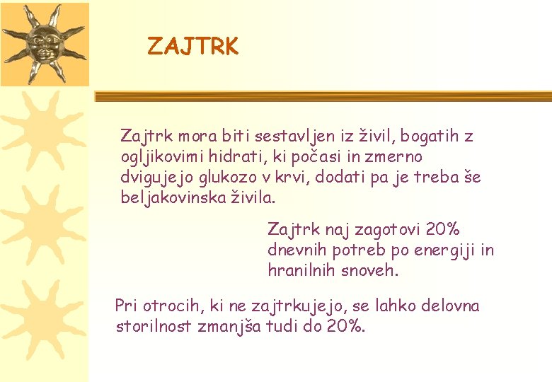 ZAJTRK Zajtrk mora biti sestavljen iz živil, bogatih z ogljikovimi hidrati, ki počasi in