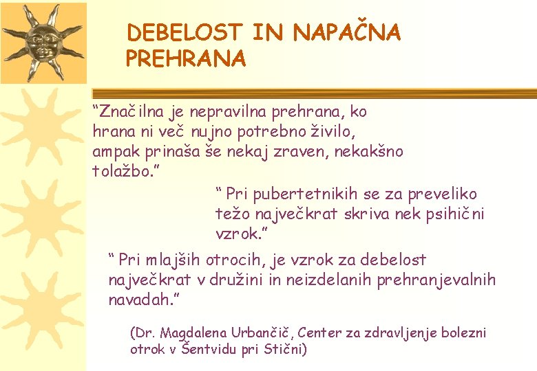 DEBELOST IN NAPAČNA PREHRANA “Značilna je nepravilna prehrana, ko hrana ni več nujno potrebno