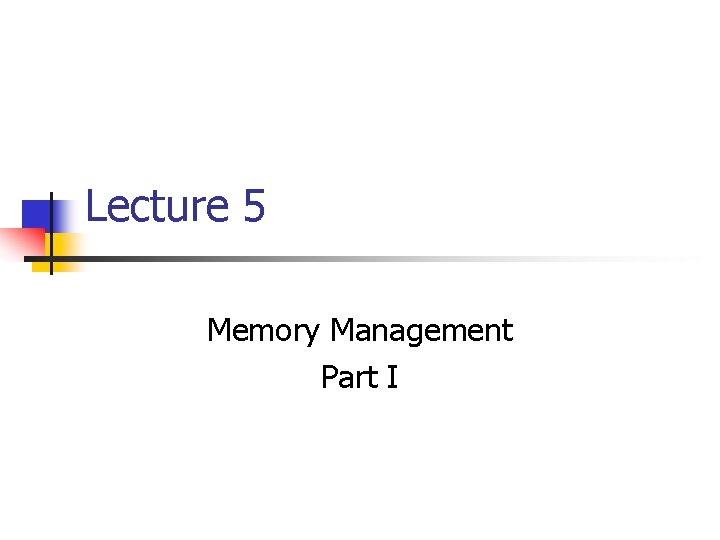 Lecture 5 Memory Management Part I 
