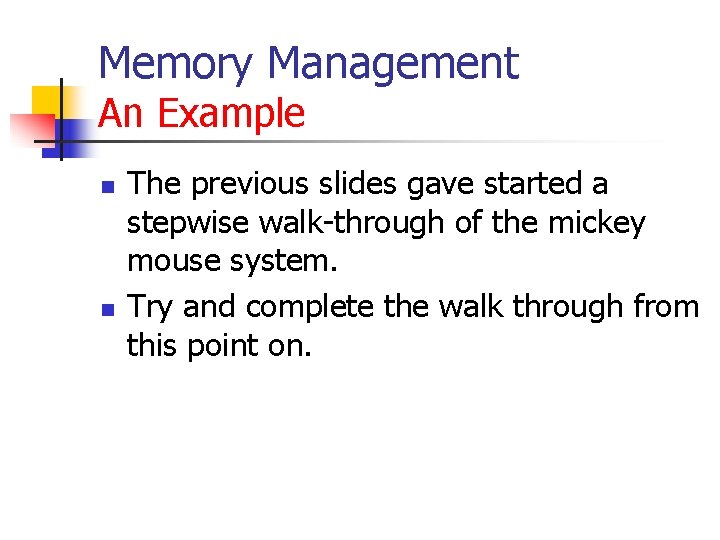 Memory Management An Example n n The previous slides gave started a stepwise walk-through