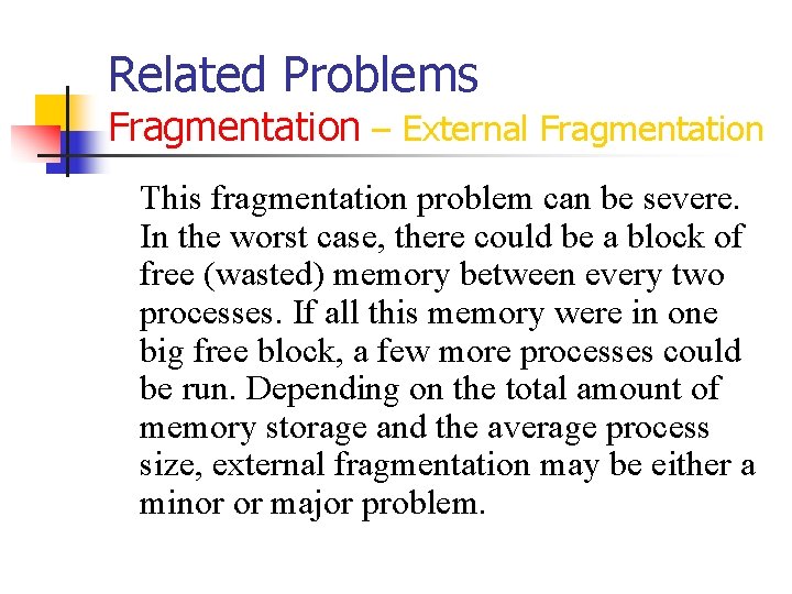 Related Problems Fragmentation – External Fragmentation This fragmentation problem can be severe. In the
