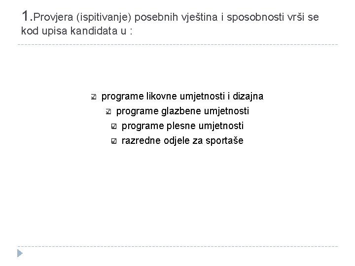 1. Provjera (ispitivanje) posebnih vještina i sposobnosti vrši se kod upisa kandidata u :