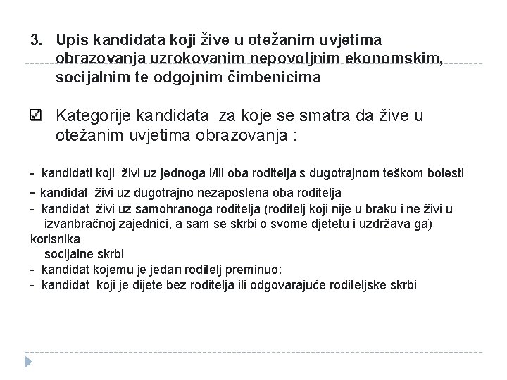 3. Upis kandidata koji žive u otežanim uvjetima obrazovanja uzrokovanim nepovoljnim ekonomskim, socijalnim te