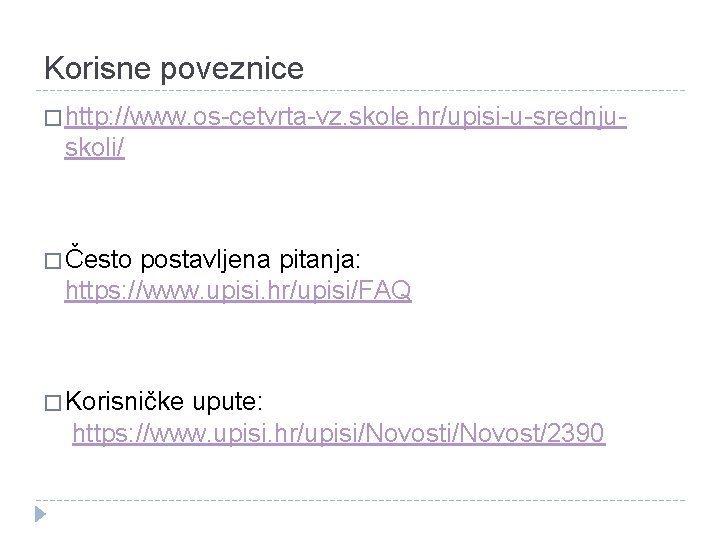 Korisne poveznice � http: //www. os-cetvrta-vz. skole. hr/upisi-u-srednju- skoli/ � Često postavljena pitanja: https: