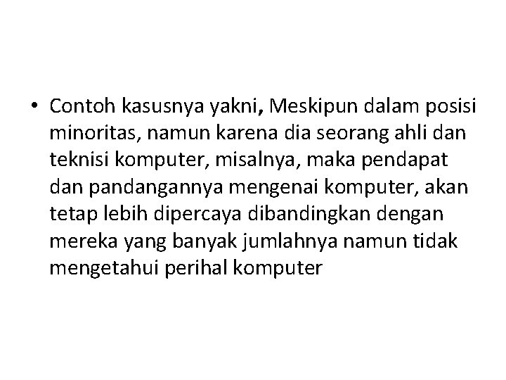 • Contoh kasusnya yakni, Meskipun dalam posisi minoritas, namun karena dia seorang ahli • Contoh kasusnya yakni, Meskipun dalam posisi minoritas, namun karena dia seorang ahli