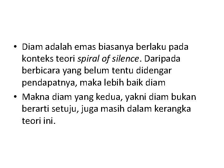 • Diam adalah emas biasanya berlaku pada konteks teori spiral of silence. Daripada • Diam adalah emas biasanya berlaku pada konteks teori spiral of silence. Daripada