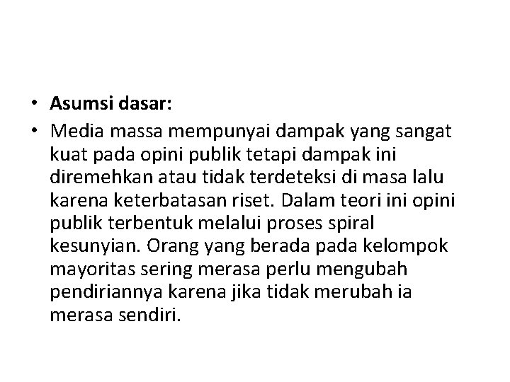 • Asumsi dasar: • Media massa mempunyai dampak yang sangat kuat pada opini • Asumsi dasar: • Media massa mempunyai dampak yang sangat kuat pada opini