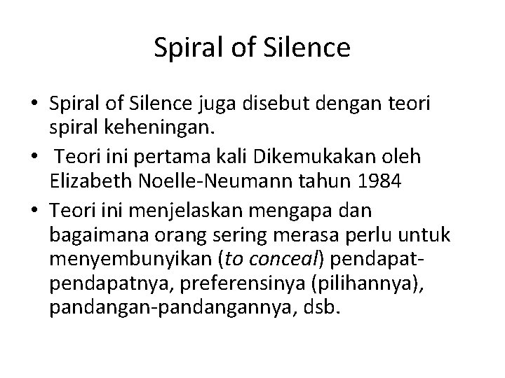 Spiral of Silence • Spiral of Silence juga disebut dengan teori spiral keheningan. • Spiral of Silence • Spiral of Silence juga disebut dengan teori spiral keheningan. •
