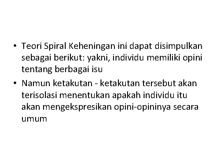 • Teori Spiral Keheningan ini dapat disimpulkan sebagai berikut: yakni, individu memiliki opini • Teori Spiral Keheningan ini dapat disimpulkan sebagai berikut: yakni, individu memiliki opini