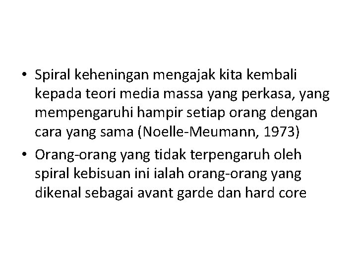 • Spiral keheningan mengajak kita kembali kepada teori media massa yang perkasa, yang • Spiral keheningan mengajak kita kembali kepada teori media massa yang perkasa, yang