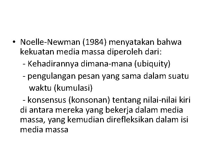 • Noelle-Newman (1984) menyatakan bahwa kekuatan media massa diperoleh dari: - Kehadirannya dimana-mana • Noelle-Newman (1984) menyatakan bahwa kekuatan media massa diperoleh dari: - Kehadirannya dimana-mana
