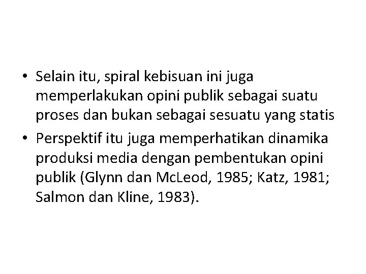 • Selain itu, spiral kebisuan ini juga memperlakukan opini publik sebagai suatu proses • Selain itu, spiral kebisuan ini juga memperlakukan opini publik sebagai suatu proses
