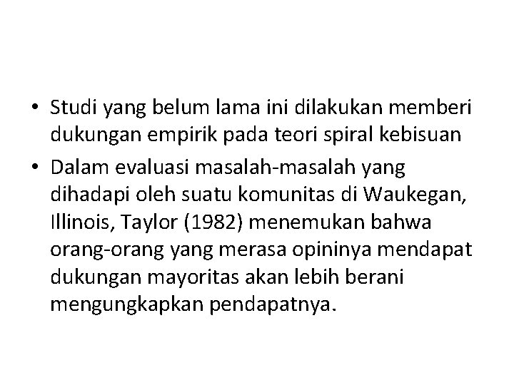 • Studi yang belum lama ini dilakukan memberi dukungan empirik pada teori spiral • Studi yang belum lama ini dilakukan memberi dukungan empirik pada teori spiral